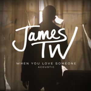 poster for When You Love Someone (Acoustic) - James Tw