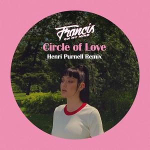 poster for Circle of Love (Henri Purnell Remix) - Francis On My Mind