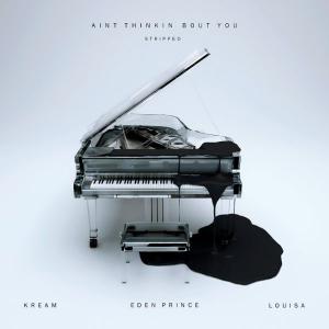 poster for Ain’t Thinkin Bout You (feat. Louisa) [Stripped] - KREAM & Eden Prince