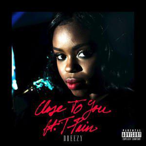 poster for Close to You - Dreezy Ft. T-Pain & Rick Ross