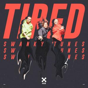 poster for Tired - Swanky Tunes