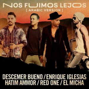 poster for Nos Fuimos Lejos (Arabic Version) [feat. El Micha & RedOne] - Descemer Bueno, Enrique Iglesias & Hatim Ammor