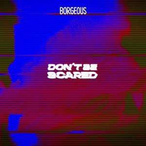 poster for Don’t Be Scared - Borgeous