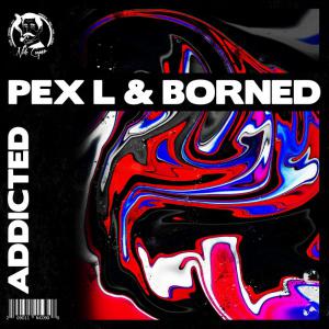 poster for Addicted - Pex L & Borned