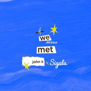 poster for if we never met (remix) - John K, Sigala