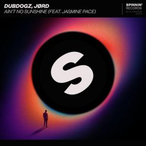 poster for Ain’t No Sunshine (feat. Jasmine Pace) - Dubdogz, JØRD