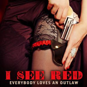 poster for I See Red - Everybody Loves an Outlaw