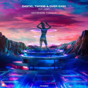 poster for Anywhere Tonight (feat. Linney) [Extended Mix] - Dastic, twoDB & Over Easy
