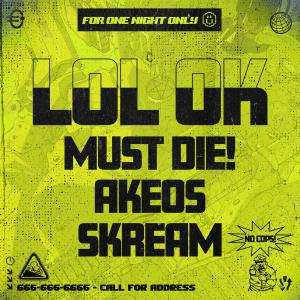 poster for LOL OK - MUST DIE!, Akeos & Skream