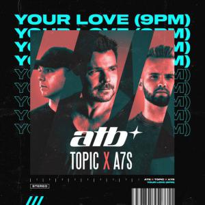 poster for Your Love (9PM) - ATB, Topic, A7S