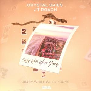 poster for Crazy While We’re Young - Crystal Skies & JT Roach