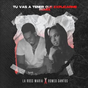 poster for Tú Vas a Tener Que Explicarme (Remix) - La Ross Maria, Romeo Santos