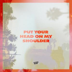 poster for Put Your Head On My Shoulder - Lotus Blue