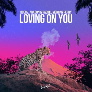 poster for Loving on You - Boeuv, Aradon & Rachel Morgan Perry