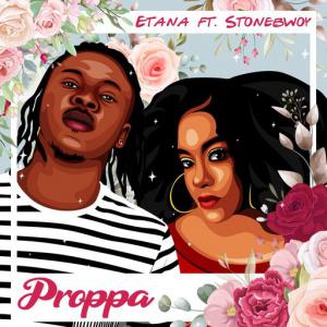 poster for Proppa (feat. Stonebwoy) - Etana