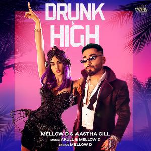 poster for Drunk n High - Mellow D & Aastha Gill