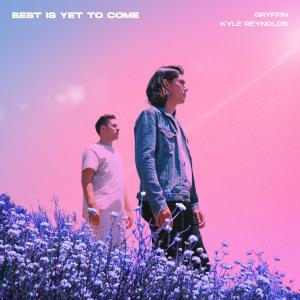 poster for Best Is Yet To Come (feat. Kyle Reynolds) - Gryffin