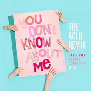 poster for You Don’t Know About Me (The ACLU Remix) - Ella Vos, Icona Pop & VÉRITÉ feat. Mija