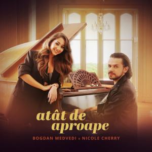 poster for Atat De Aproape - Bogdan Medvedi & Nicole Cherry