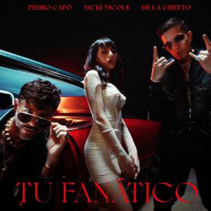 poster for Tu Fanático (Remix) - Pedro Capó, NICKI NICOLE, De La Ghetto