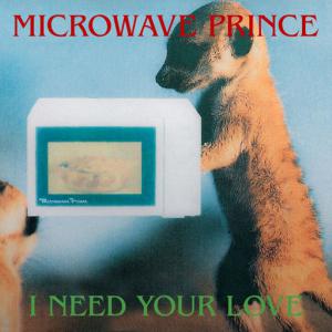 poster for I Need Your Love (Video Mix) - Microwave Prince