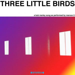 poster for Three Little Birds - Maroon 5 