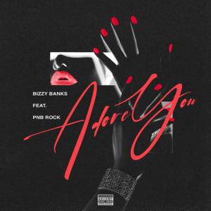 poster for Adore You (feat. PnB Rock) - Bizzy Banks