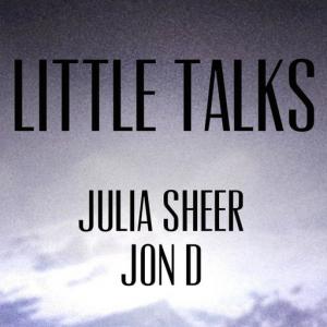 poster for Little Talks - Julia Sheer & Jon D
