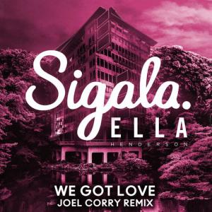 poster for We Got Love (feat. Ella Henderson) (Joel Corry Remix) - Sigala