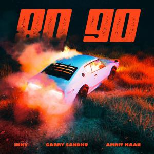 poster for 80 90 - Ikky, Amrit Maan & Garry Sandhu