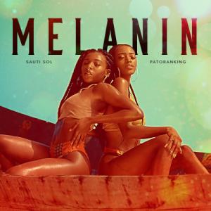 poster for Melanin - Sauti Sol Feat Patoranking