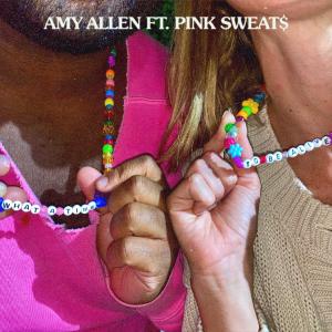 poster for What a Time to Be Alive (feat. Pink Sweat$) - Amy Allen