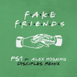 poster for Fake Friends (feat. Alex Hosking) (Disciples Remix) - PS1, Alex Hosking