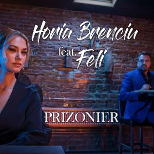 poster for Prizonier (feat. Feli) - Horia Brenciu