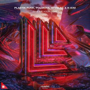 poster for Give Me Your Love (feat. K-ICM) - Plastik Funk, polmoya, 9tySlac