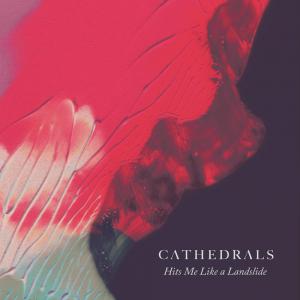 poster for Hits Me Like a Landslide - Cathedrals  