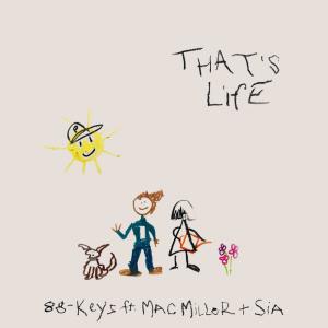 poster for That’s Life (feat. Mac Miller & Sia) - 88-Keys