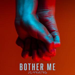 poster for Bother Me - Johnning