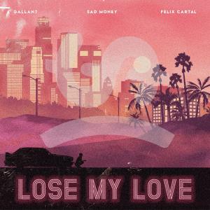 poster for Lose My Love (feat. Gallant & Felix Cartal) - Sad Money