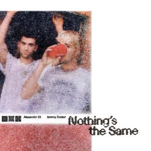 poster for Nothing’s the Same - Alexander 23 & Jeremy Zucker