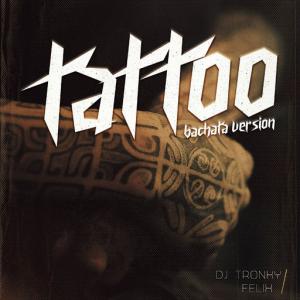 poster for Tattoo (Bachata Version) - DJ Tronky, Felix
