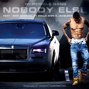 poster for NoBody Else (feat. Nick Cannon, Ty Dolla $ign & Jacquees) - Ncredible Gang