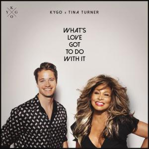 poster for What’s Love Got to Do with It - Kygo, Tina Turner
