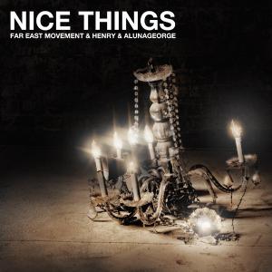 poster for Nice Things - Far East Movement, HENRY & AlunaGeorge