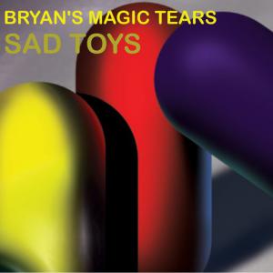 poster for Sad Toys - Bryan’s Magic Tears