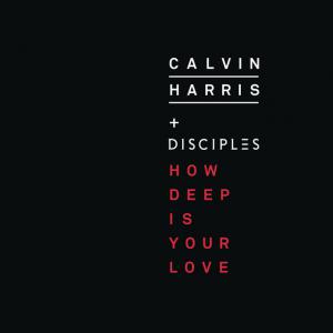 poster for How Deep Is Your Love - Calvin Harris & Disciples
