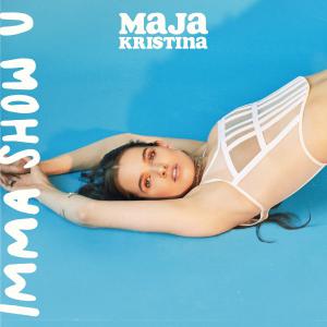 poster for Imma Show You - Maja Kristina