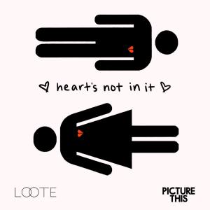 poster for Heart’s Not In It - Loote & Picture This
