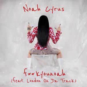 poster for Fuckyounoah (feat. London On Da Track) - Noah Cyrus