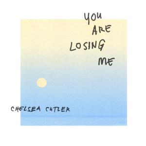 poster for You Are Losing Me - Chelsea Cutler